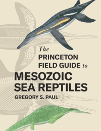 Cover image: The Princeton Field Guide to Mesozoic Sea Reptiles 9780691193809