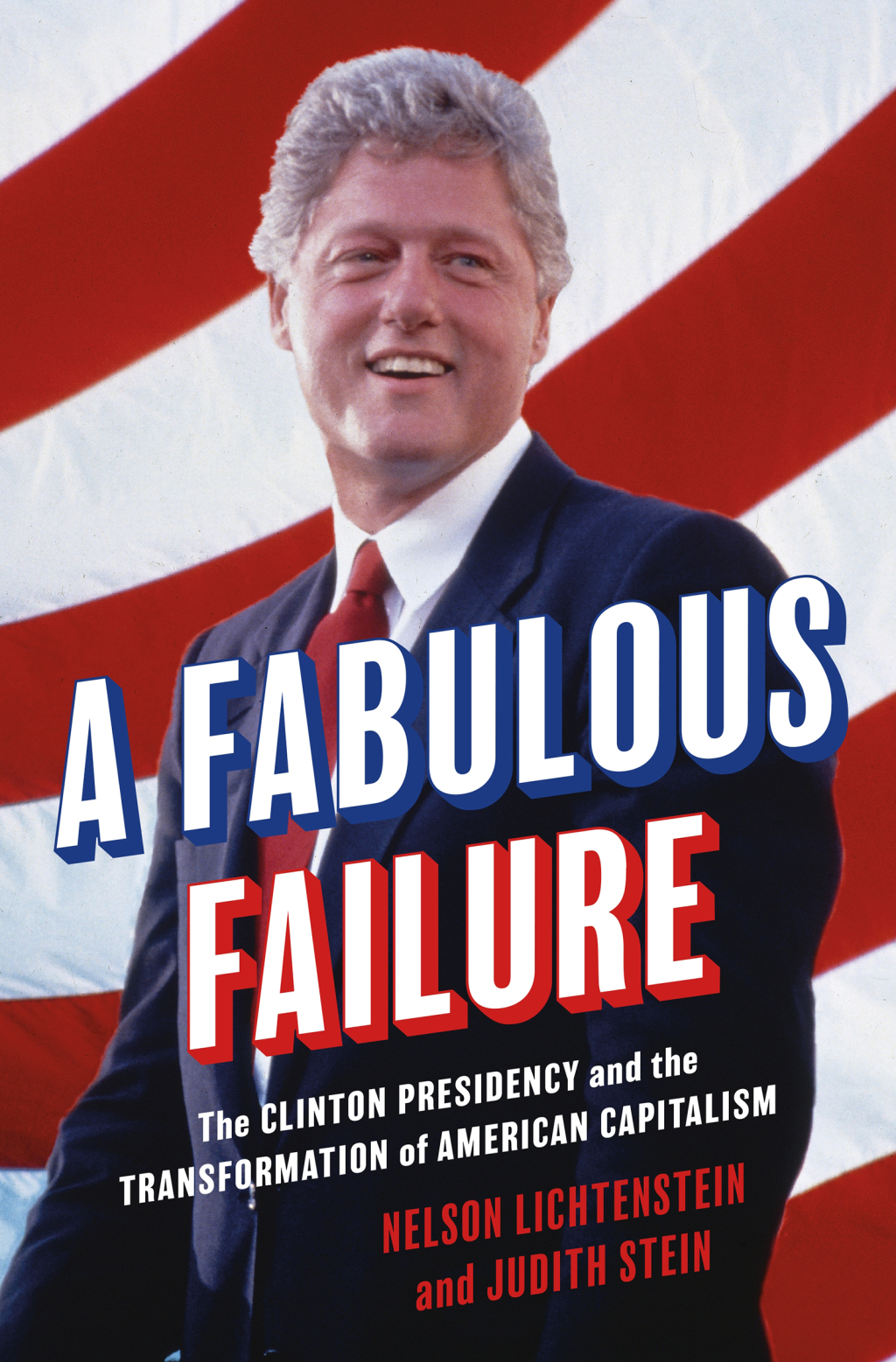 A Fabulous Failure The Clinton Presidency and the Transformation of American Capitalism