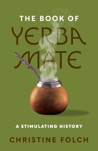 صورة الغلاف: The Book of Yerba Mate 9780691246390