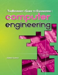 Cover image: The Beginner's Guide to Engineering: Computer Engineering 2nd edition 9780692957714