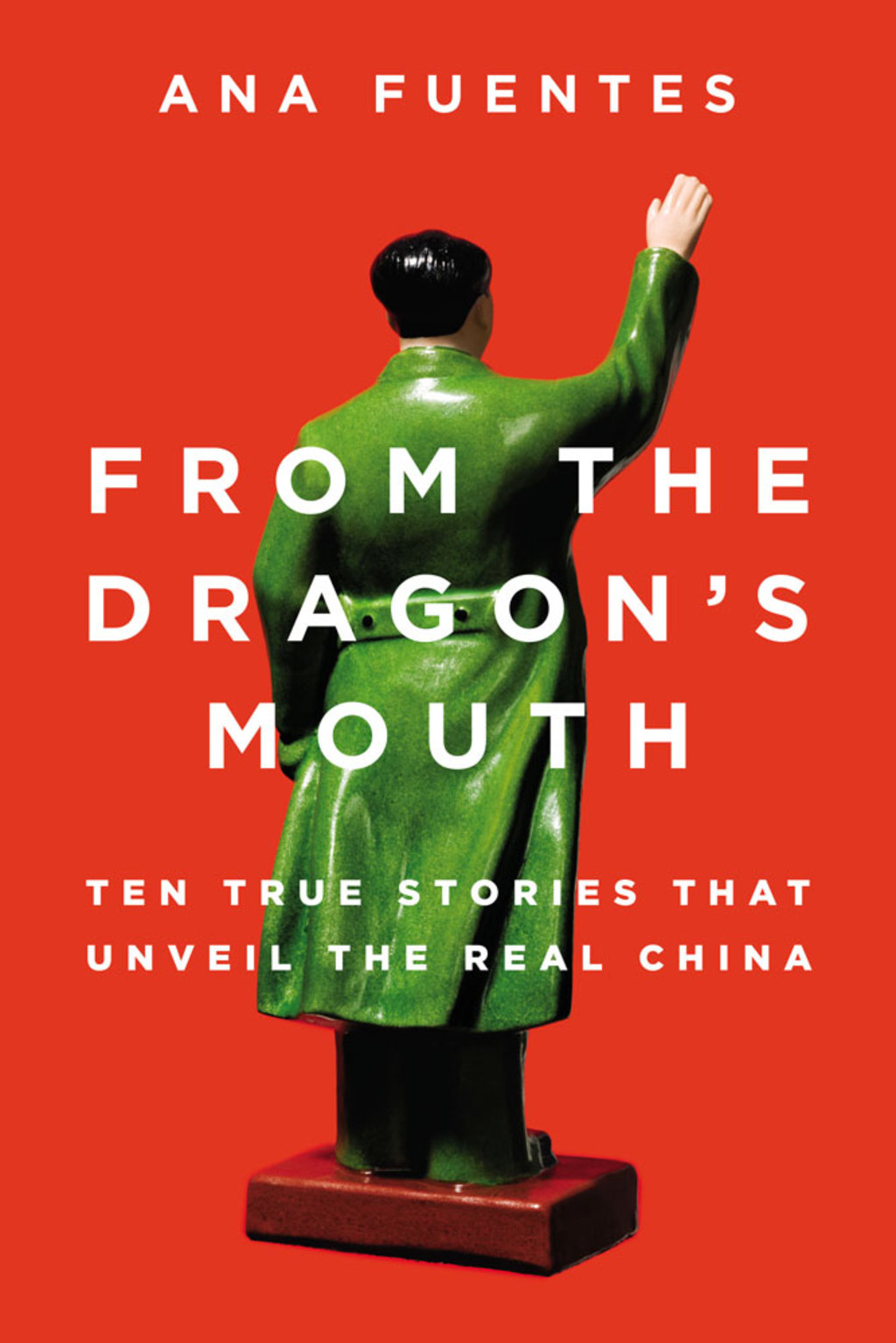 From the Dragon’s Mouth 10 True Stories that Unveil the Real China