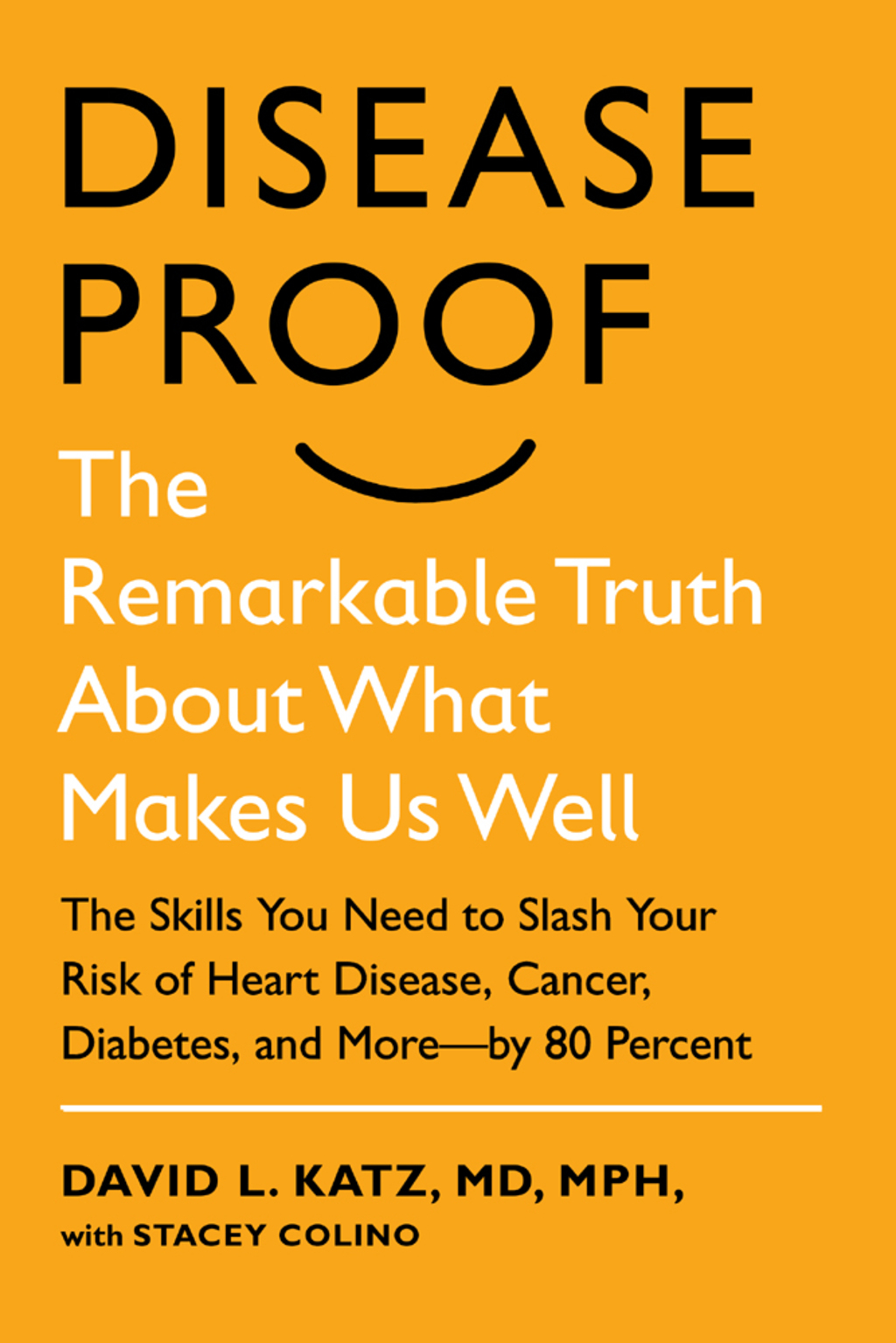 Disease-Proof Slash Your Risk of Heart Disease, Cancer, Diabetes, and More–by 80 Percent