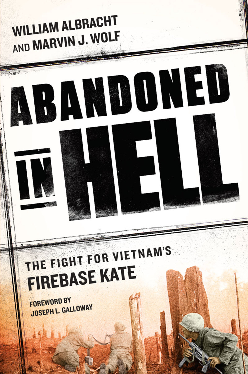 Abandoned in Hell The Fight For Vietnam’s Firebase Kate