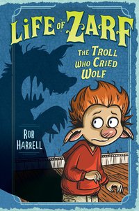 Cover image: Life of Zarf: The Troll Who Cried Wolf 9780803741041