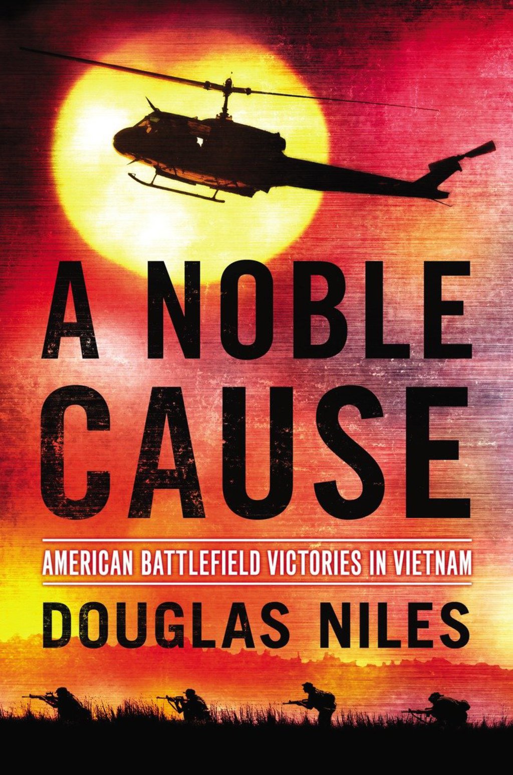 A Noble Cause American Battlefield Victories In Vietnam