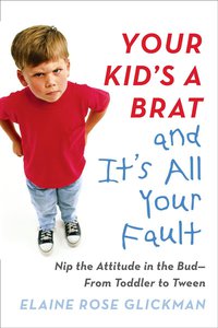 Cover image: Your Kid's a Brat and It's All Your Fault 9780399173127