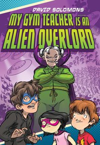 Cover image: My Gym Teacher Is an Alien Overlord 9780451474940