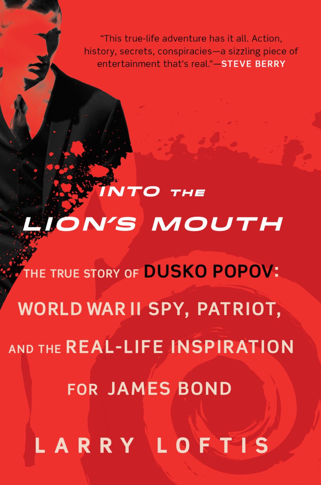 Into the Lion’s Mouth The True Story of Dusko Popov: World War II Spy, Patriot, and the Real-Life Inspiration for James Bond