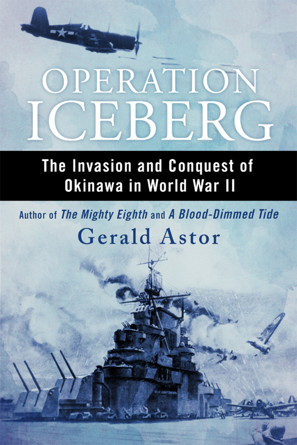 Operation Iceberg The Invasion and Conquest of Okinawa in World War II