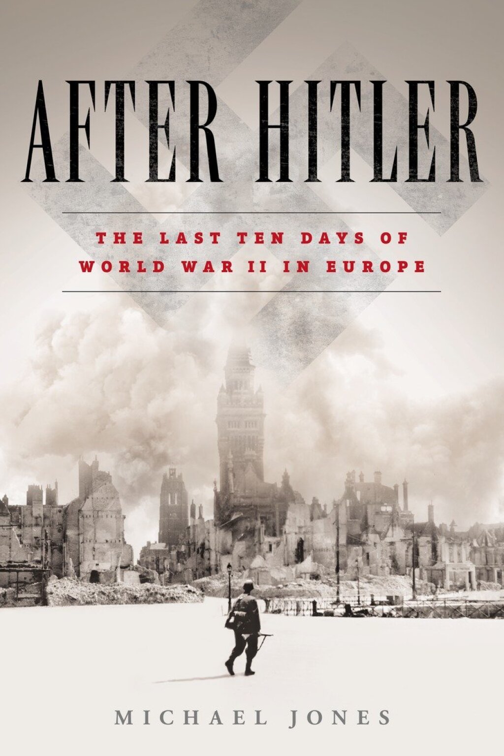 After Hitler The Last Ten Days of World War II in Europe