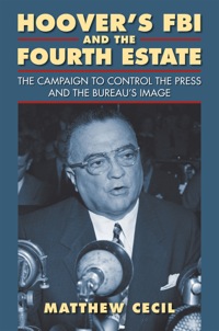 Imagen de portada: Hoover's FBI and the Fourth Estate 9780700619467