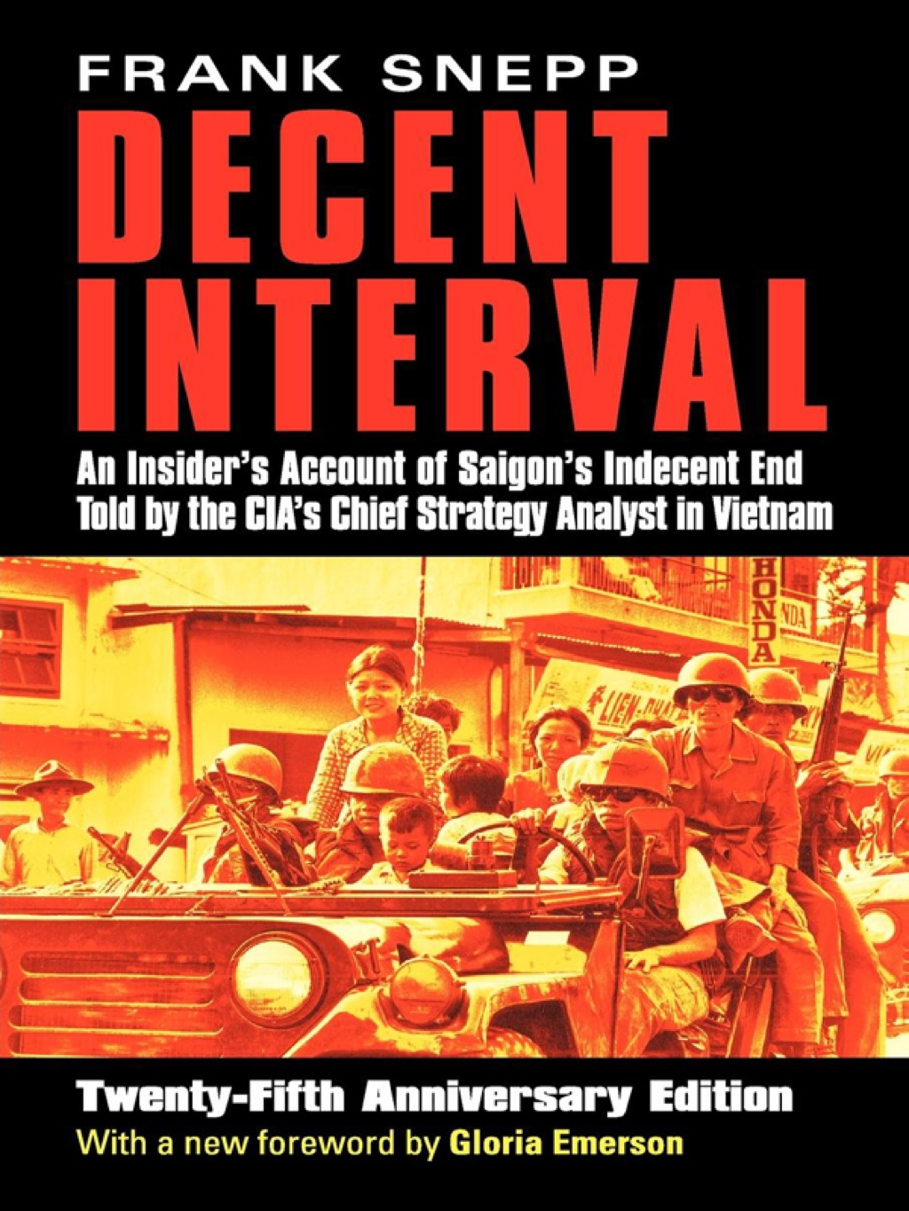 Decent Interval An Insider’s Account of Saigon’s Indecent End Told by the CIA’s Chief Strategy Analyst in Vietnam