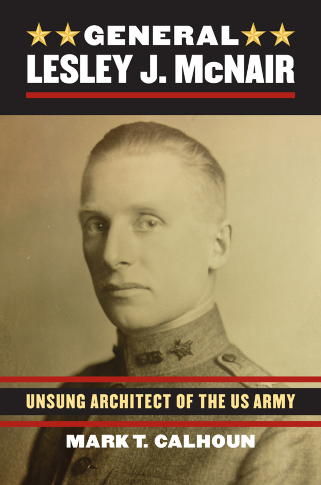General Lesley J. McNair Unsung Architect of the U. S. Army