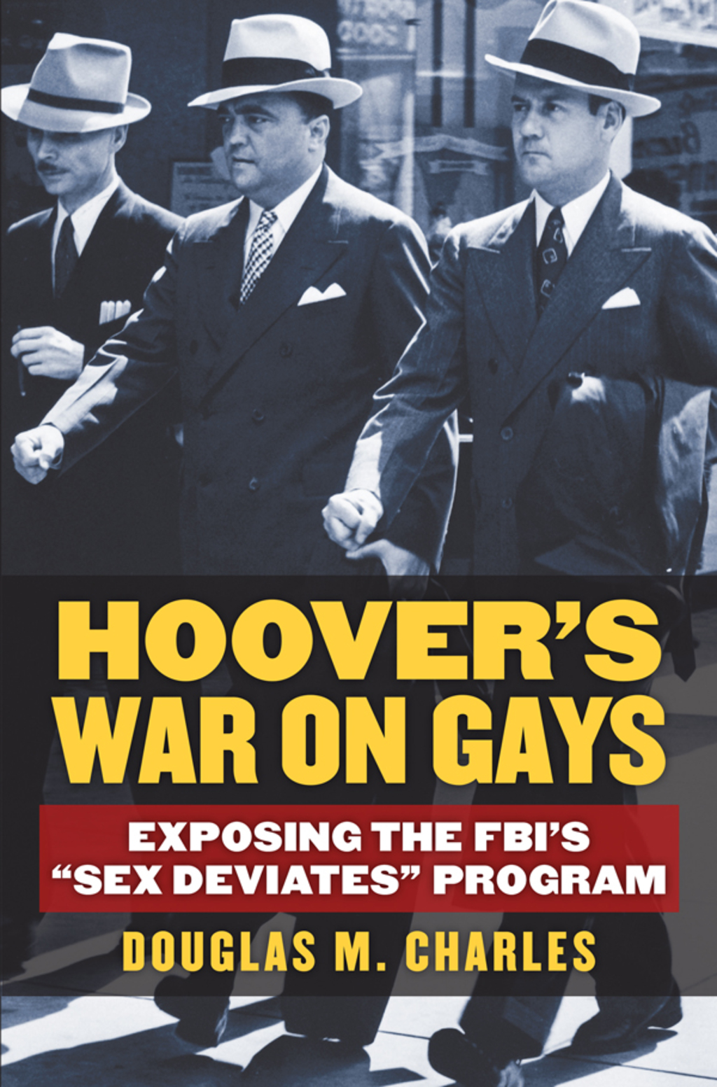Hoover’s War on Gays Exposing the FBI’s “Sex Deviates” Program