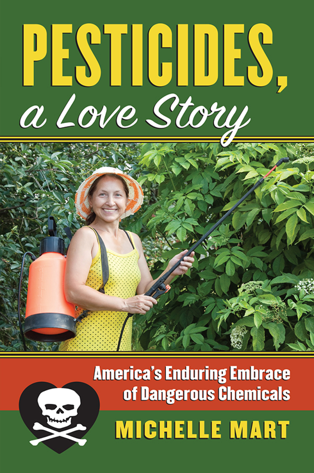 Pesticides, A Love Story America’s Enduring Embrace of Dangerous Chemicals