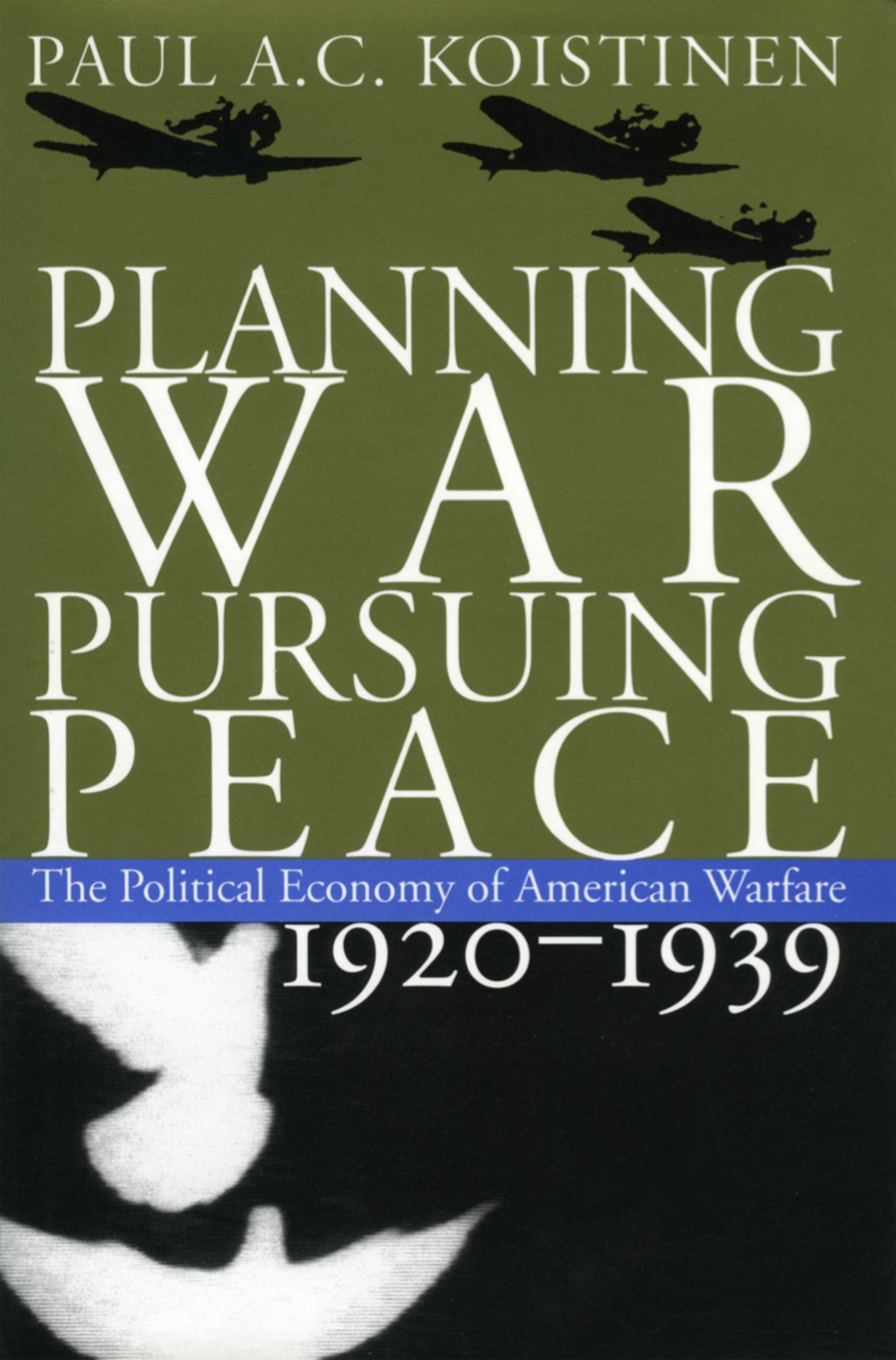 Planning War, Pursuing Peace The Political Economy of American Warfare, 1920-1939