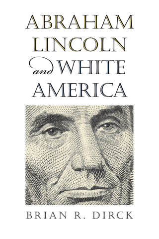 Cover image: Abraham Lincoln and White America 9780700618279