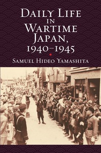 Cover image: Daily Life in Wartime Japan, 1940-1945 9780700621903