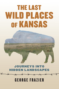 表紙画像: The Last Wild Places of Kansas 9780700622191