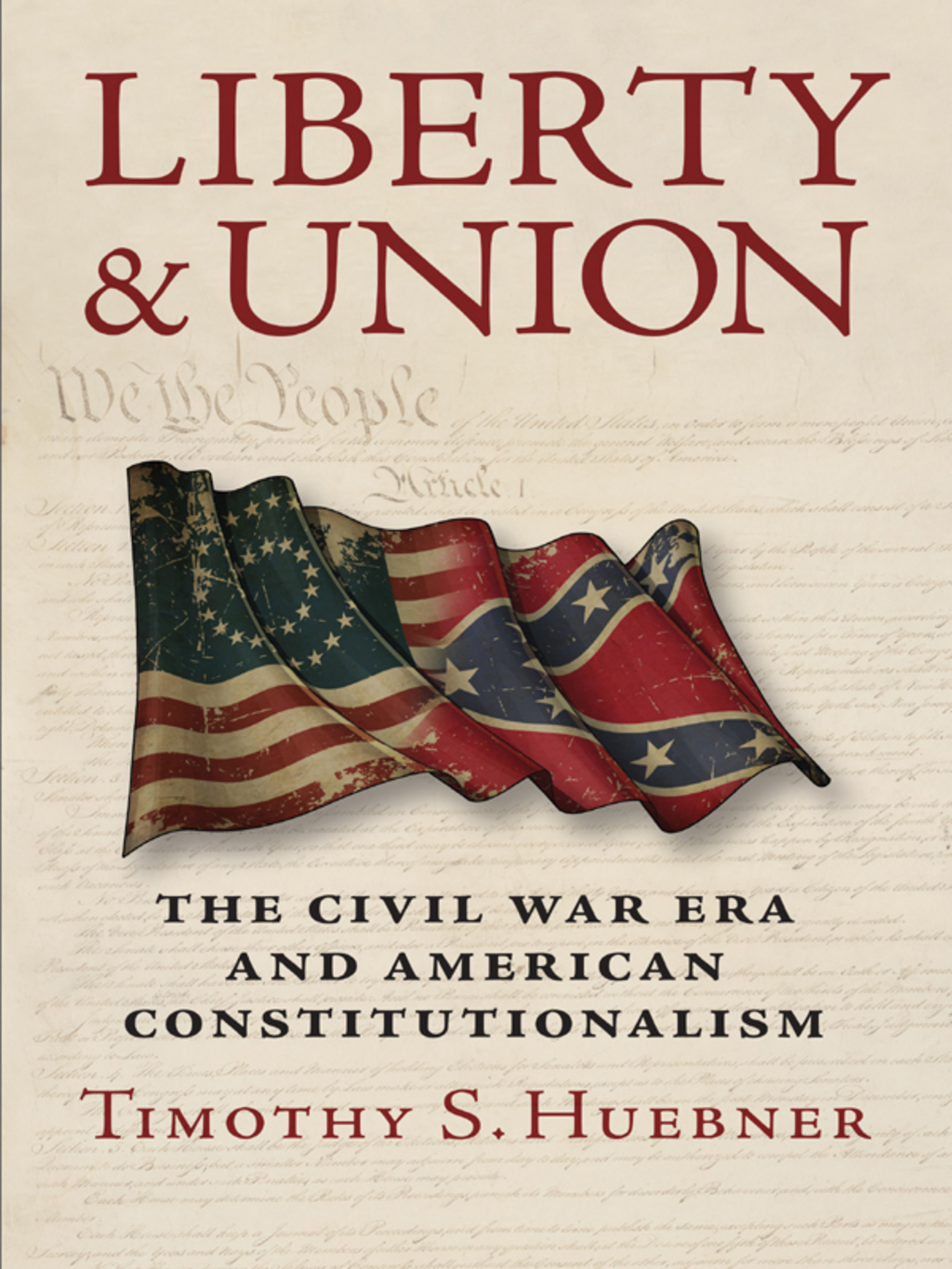 Liberty and Union The Civil War Era and American Constitutionalism