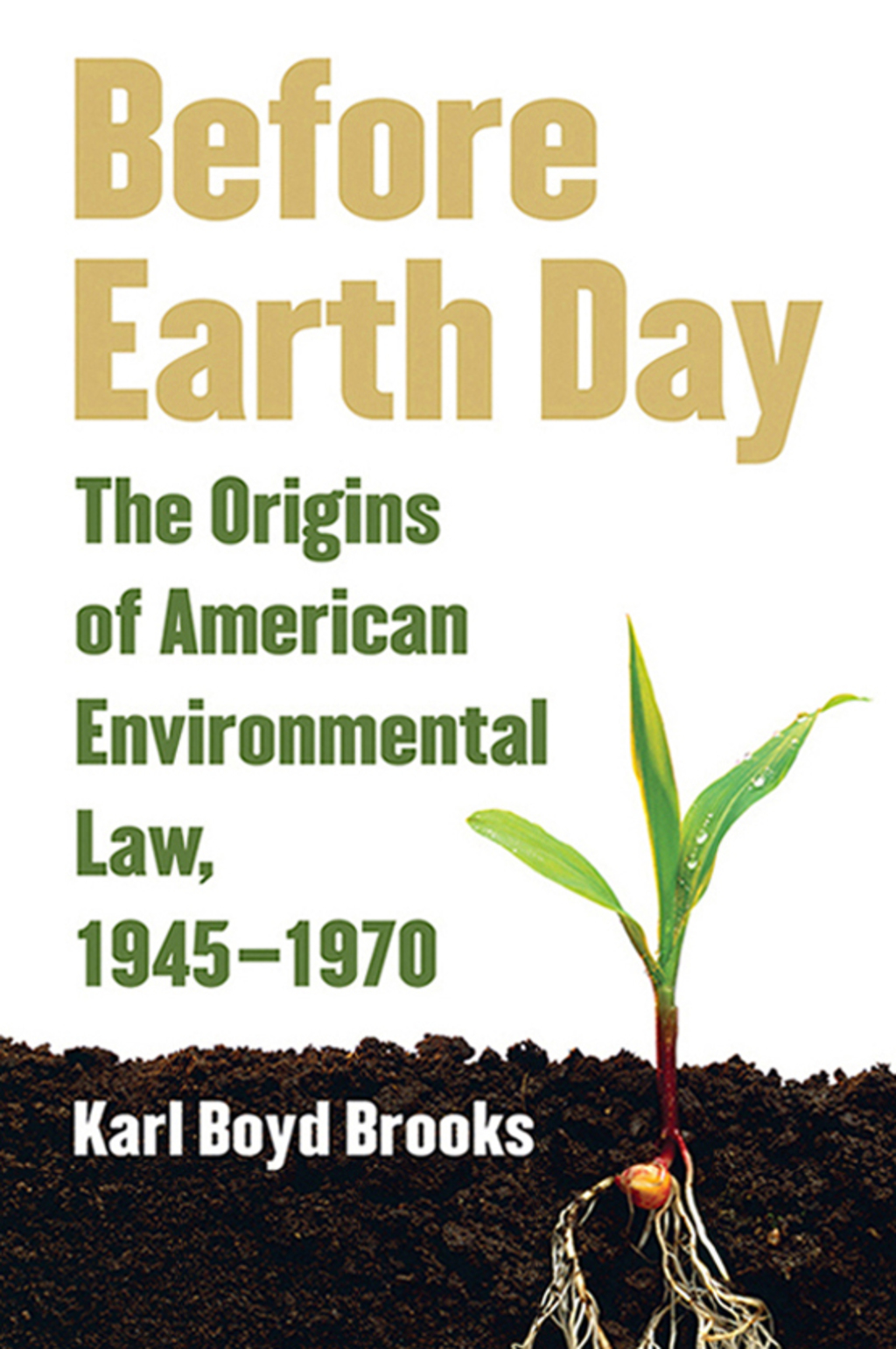 Before Earth Day The Origins of American Environmental Law, 1945-1970