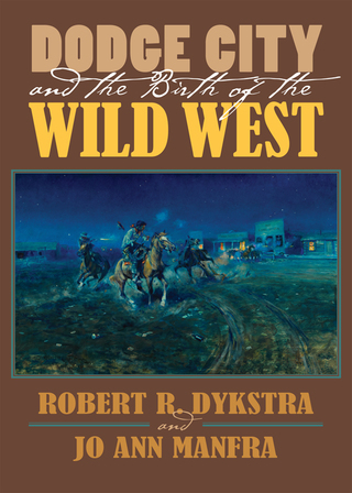 Omslagafbeelding: Dodge City and the Birth of the Wild West 9780700624751