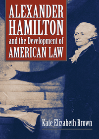 Omslagafbeelding: Alexander Hamilton and the Development of American Law 9780700624805