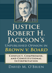 Cover image: Justice Robert H. Jackson's Unpublished Opinion in Brown v. Board 9780700625185