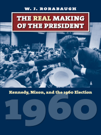 Cover image: The Real Making of the President 9780700618873