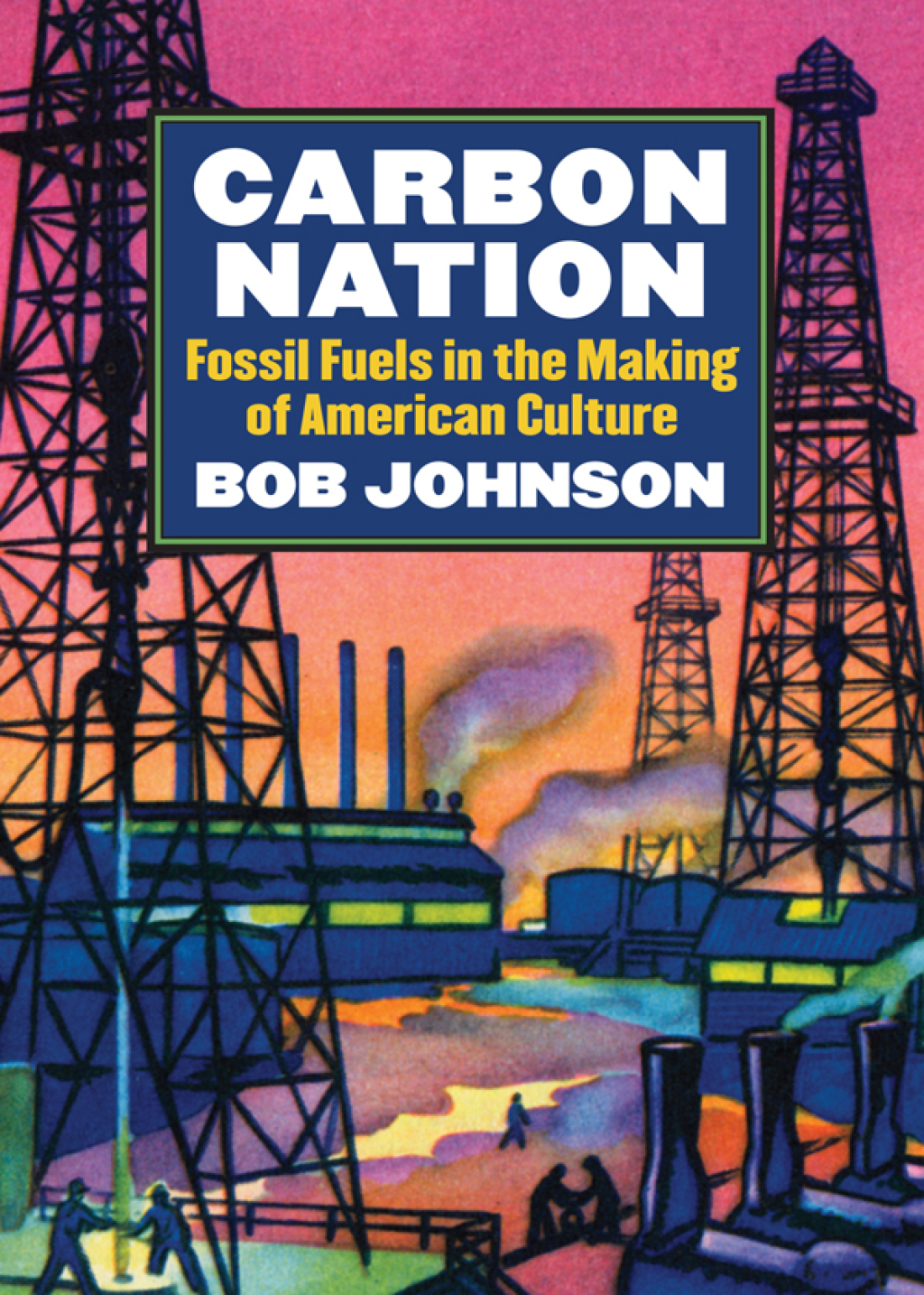 Carbon Nation Fossil Fuels in the Making of American Culture