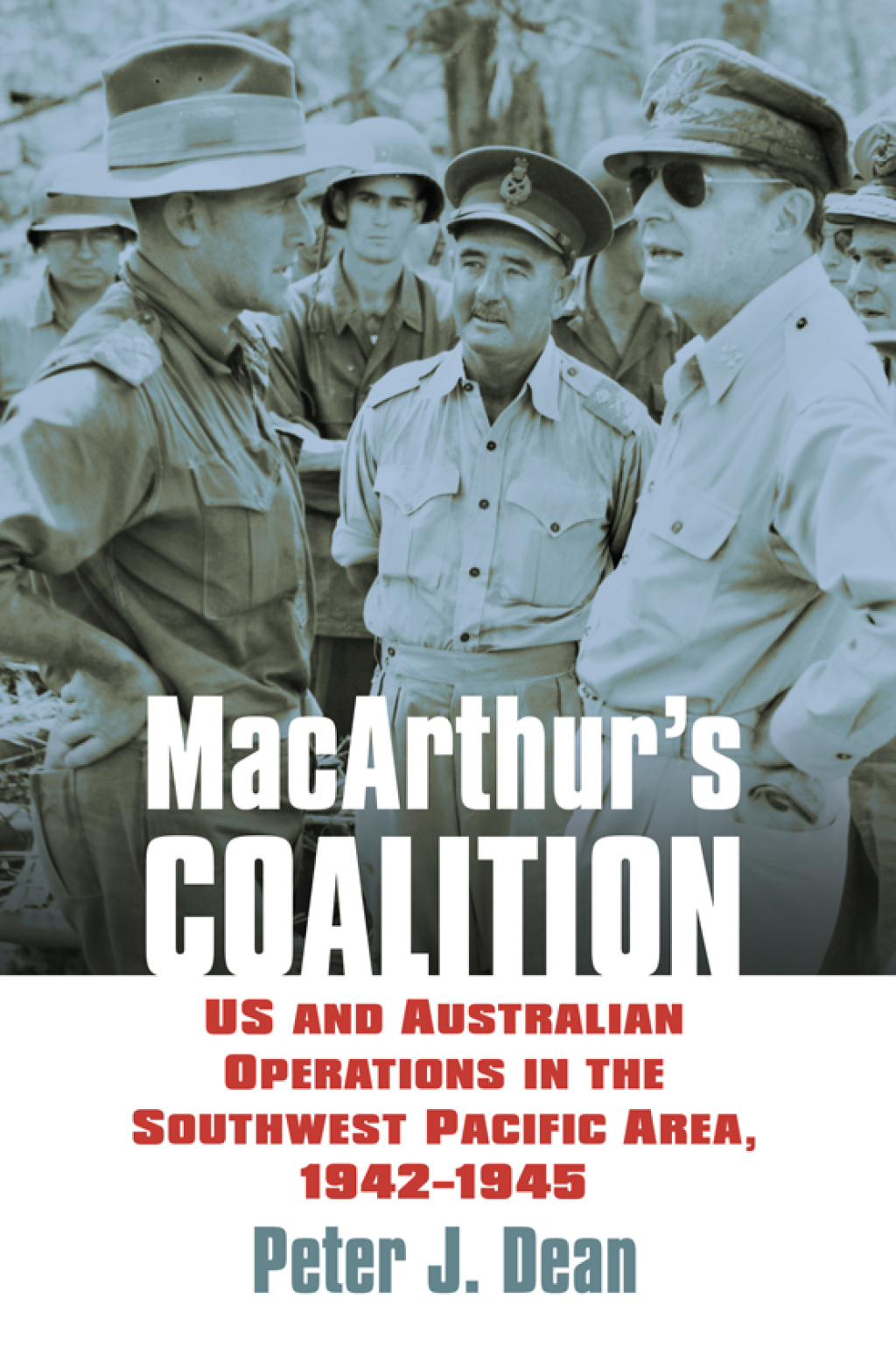 MacArthur’s Coalition US and Australian Military Operations in the Southwest Pacific Area, 1942-1945