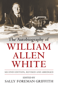 Cover image: The Autobiography of William Allen White 9780700604715