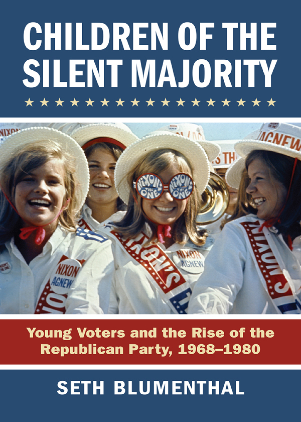 Children of the Silent Majority Young Voters and the Rise of the Republican Party, 1968-1980