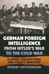 Omslagafbeelding: German Foreign Intelligence from Hitler's War to the Cold War 9780700627578