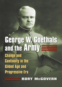 表紙画像: George W. Goethals and the Army 9780700627707