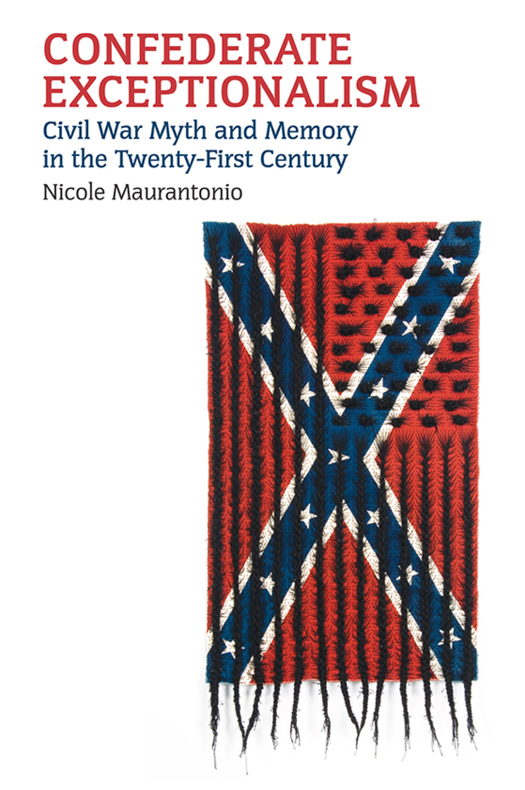 Confederate Exceptionalism Civil War Myth and Memory in the Twenty-First Century