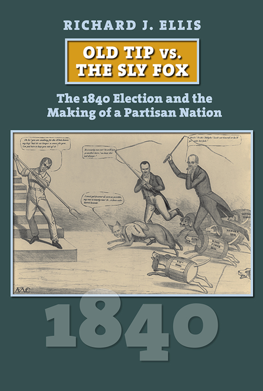 Old Tip vs. the Sly Fox The 1840 Election and the Making of a Partisan Nation