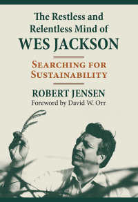 Cover image: The Restless and Relentless Mind of Wes Jackson 9780700630554