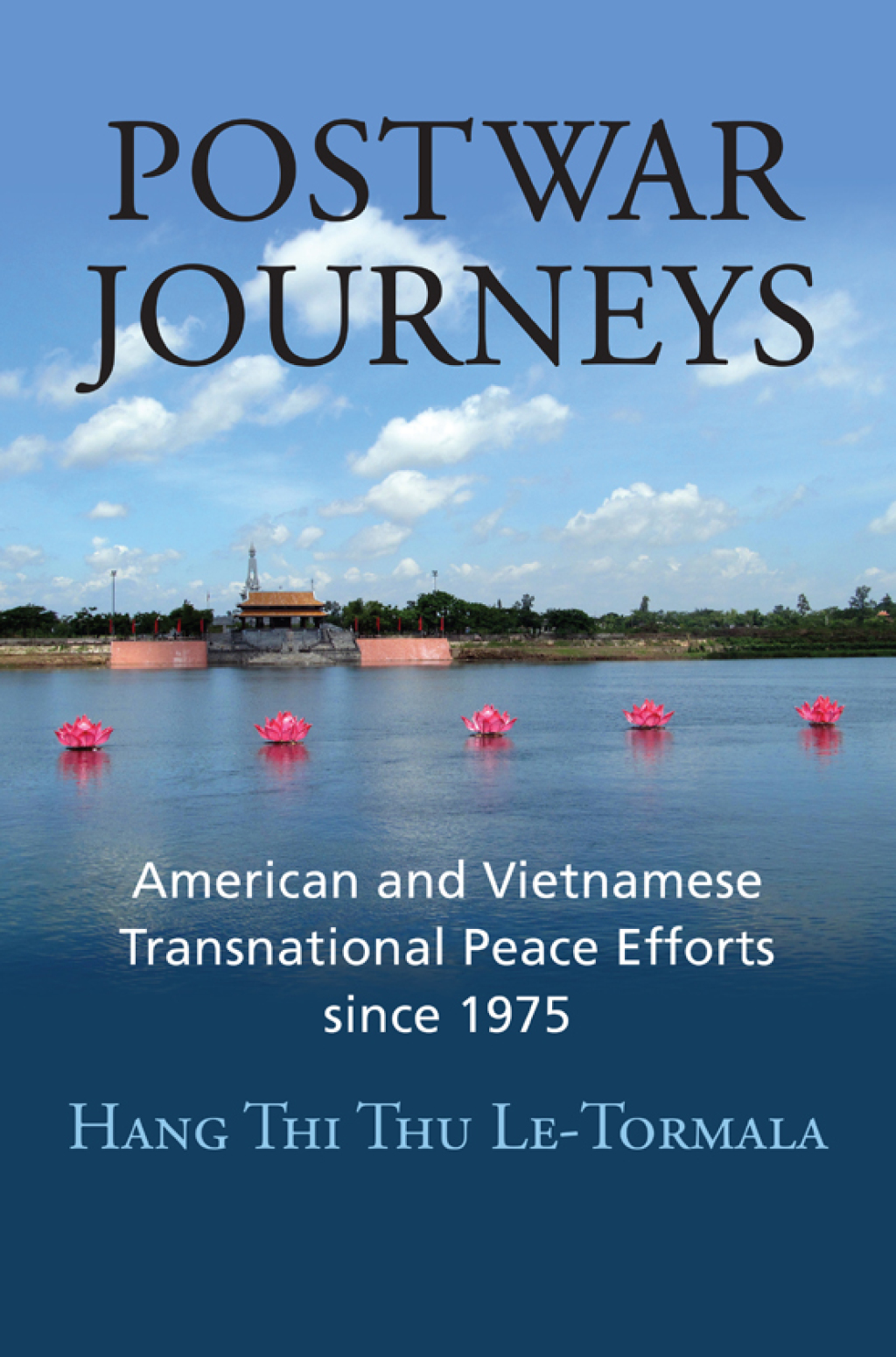 Postwar Journeys American and Vietnamese Transnational Peace Efforts since 1975