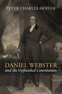 Cover image: Daniel Webster and the Unfinished Constitution 9780700632008