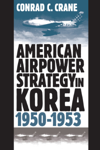 Cover image: American Airpower Strategy in Korea, 1950-1953 9780700609918