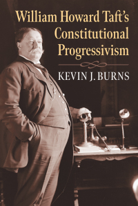 Cover image: William Howard Taft's Constitutional Progressivism 9780700632114