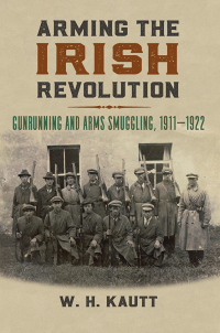 Omslagafbeelding: Arming the Irish Revolution 9780700632275