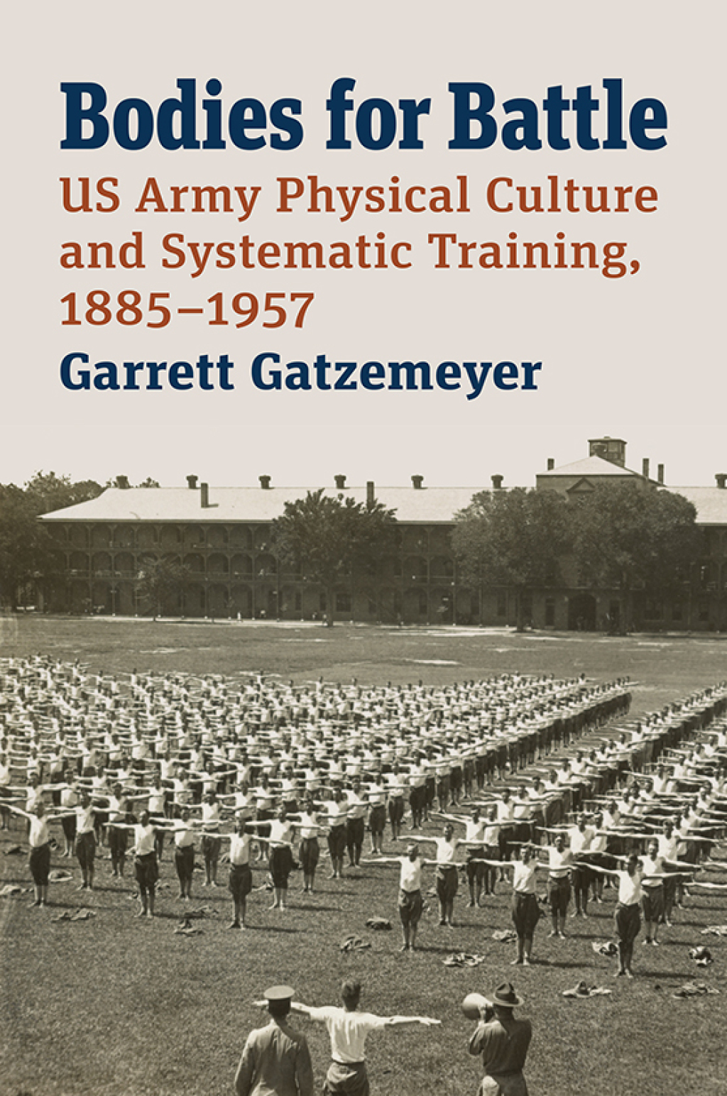 Bodies for Battle US Army Physical Culture and Systematic Training, 1885-1957