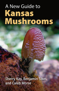 Cover image: A New Guide to Kansas Mushrooms 9780700633067