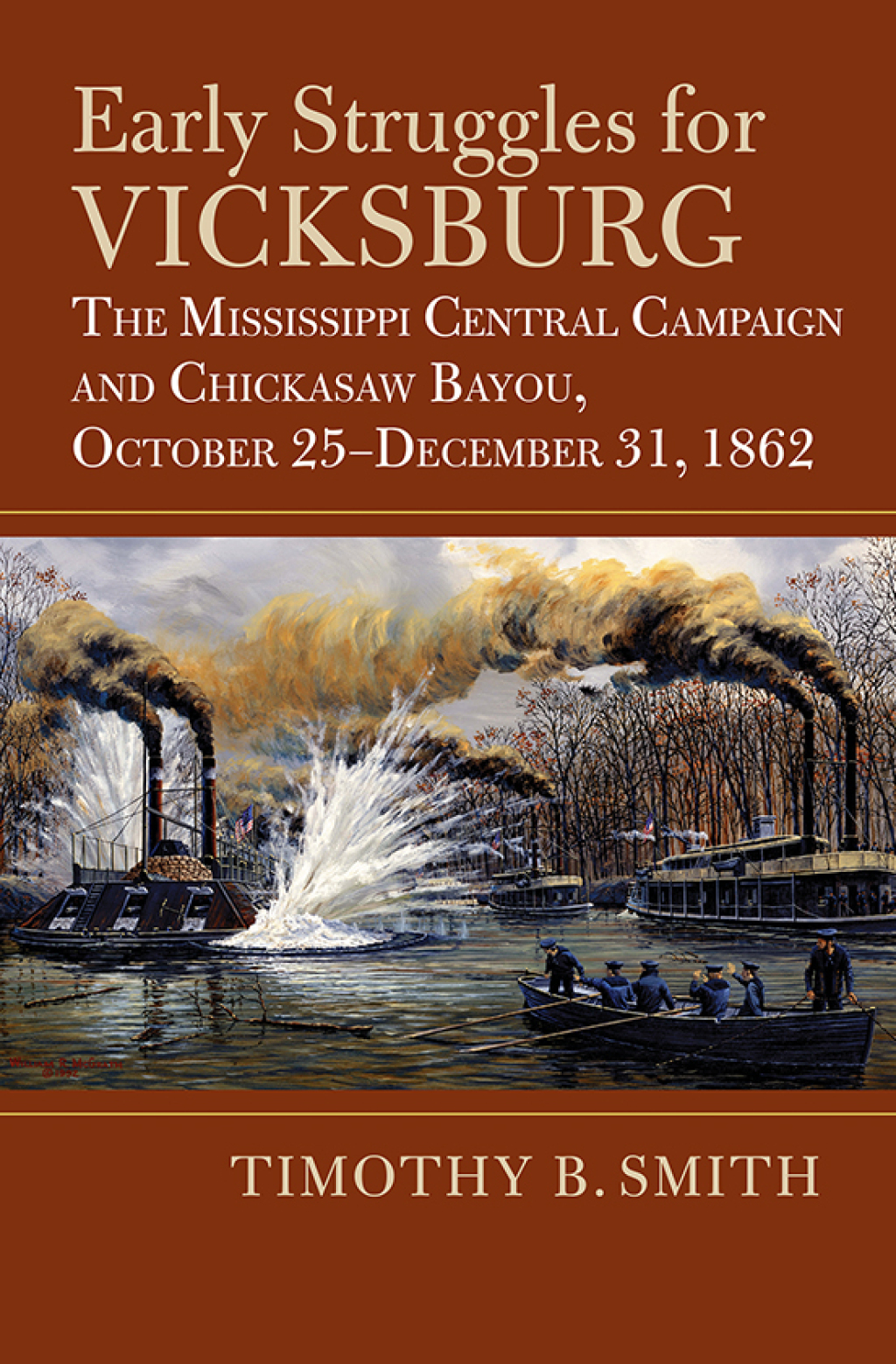 Early Struggles for Vicksburg The Mississippi Central Campaign and Chickasaw Bayou, October 25-December 31, 1862