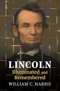 表紙画像: Lincoln Illuminated and Remembered 9780700635337