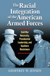 Omslagafbeelding: The Racial Integration of the American Armed Forces 9780700635290
