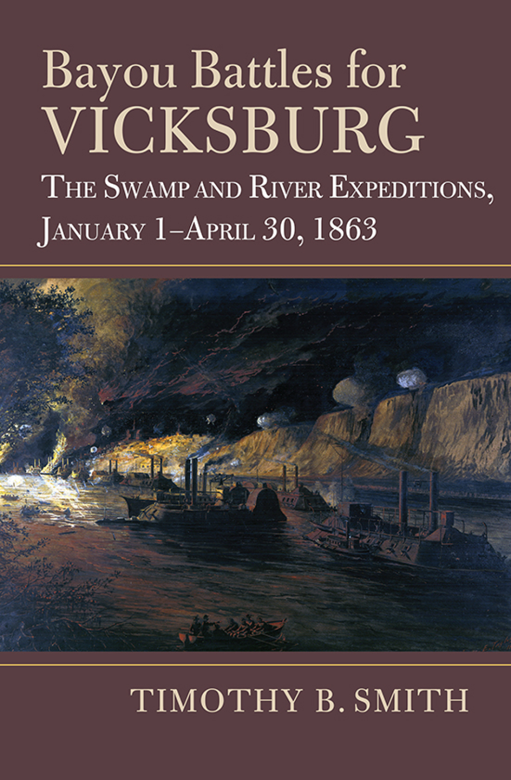 Bayou Battles for Vicksburg The Swamp and River Expeditions, January 1-April 30, 1863