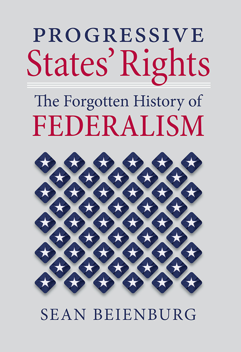 Progressive States’ Rights The Forgotten History of Federalism